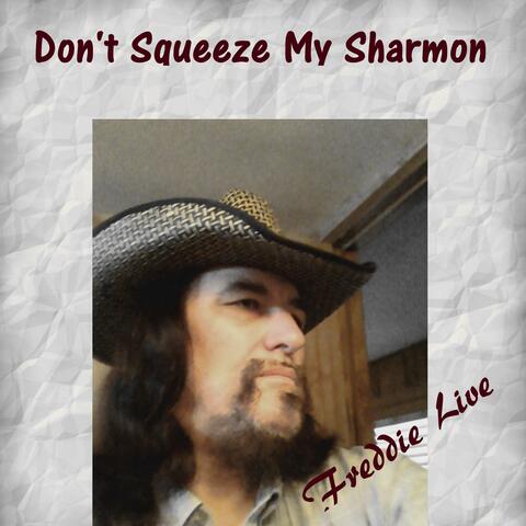 Don't Squeeze My Sharmon