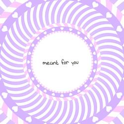 Meant for You