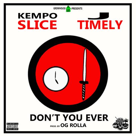 Don't You Ever (feat. Kempo Slice)