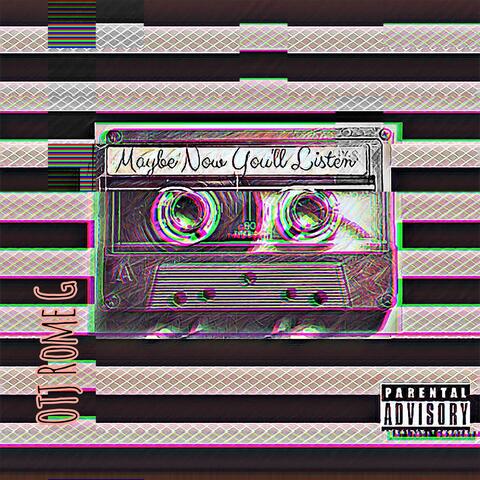 Maybe Now You'll Listen