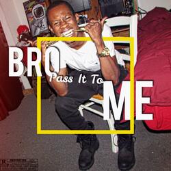 Bro Pass It to Me