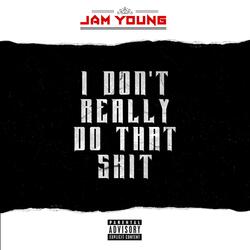 I Don't Really Do That Shit (IDRDTS)