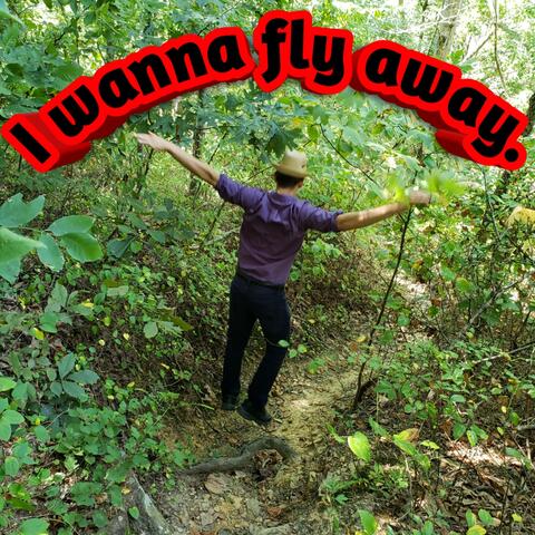 I Wanna Fly Away.