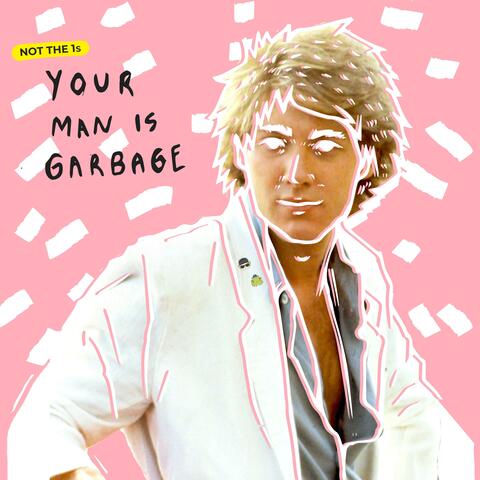 Your Man Is Garbage