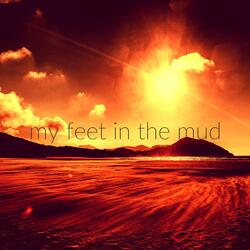 My Feet in the Mud