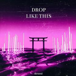 Drop Like This