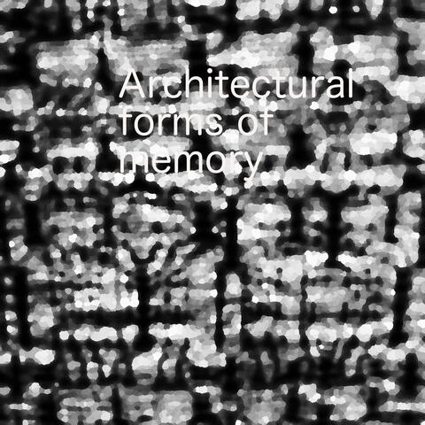 Architectural Forms of Memory