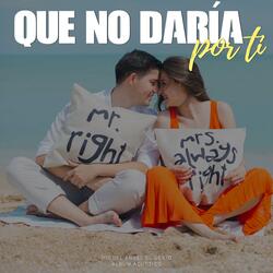 Que No Daría Por Ti