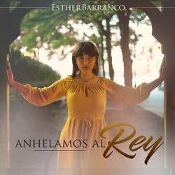 Anhelamos Al Rey