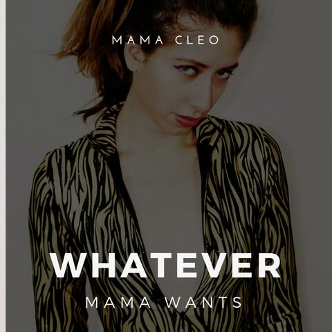 Whatever Mama Wants