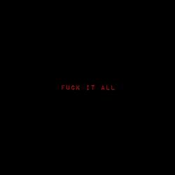 FUCK IT ALL