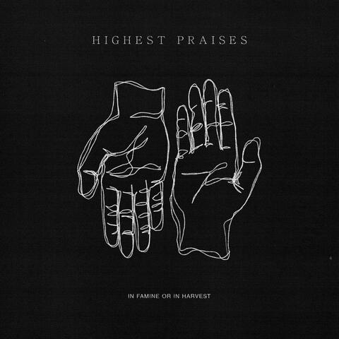 Highest Praises (in famine or in harvest)