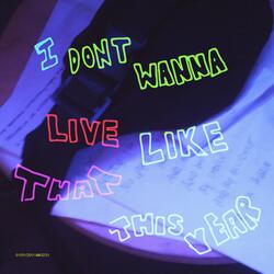 I Don't Wanna Live Like That This Year (They Don't Want Me in the Real World) (Live)