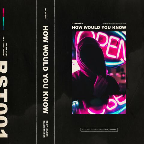 How Would You Know (feat. Re Up Nelson & Black Ranger)