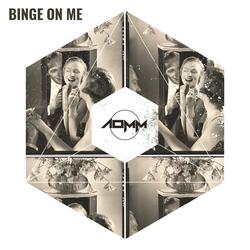 Binge on Me