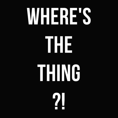 Where's the Thing?!