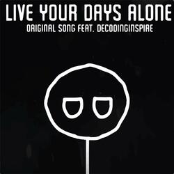 Live Your Days Alone (feat. DecodingInspire)