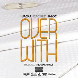 Over With (feat. The Jacka & K-Loc)
