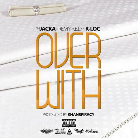 Over With (feat. The Jacka & K-Loc)