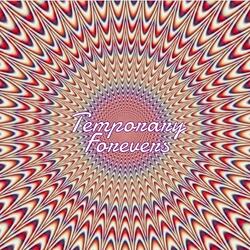 Temporary Forevers