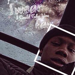 I Swear I Could Take You Far