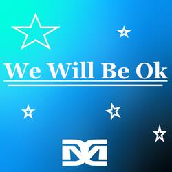 We Will Be Ok