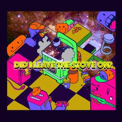 Did I Leave the Stove On? (feat. Night Walks)