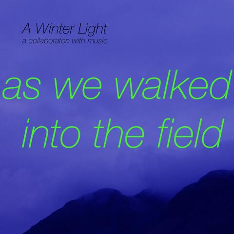 As We Walked Into the Field