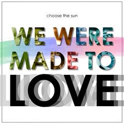 We Were Made to Love