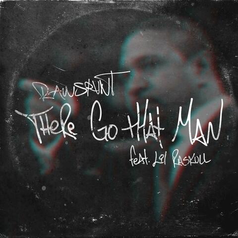 There Go That Man (feat. Lil Raskull)