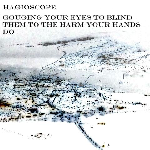 Gouging Your Eyes to Blind Them to the Harm Your Hands Do