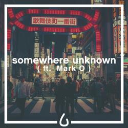 Somewhere Unknown (feat. Mark O)