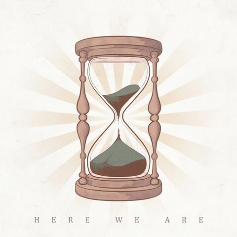 Here We Are