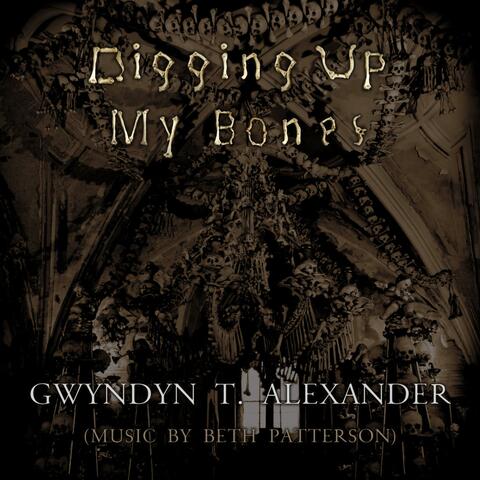 Digging Up My Bones (feat. Gwyndyn T. Alexander)