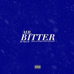Mr. Bitter (feat. $umo B)