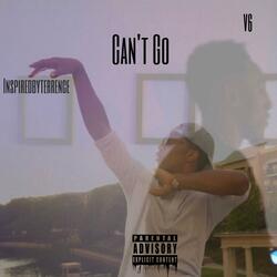 Can't Go (feat. Inspiredbyterrence)