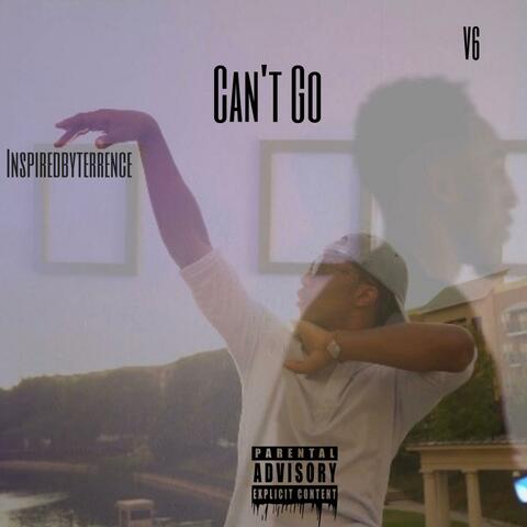 Can't Go (feat. Inspiredbyterrence)