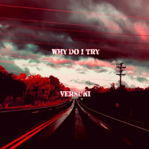Why Do I Try