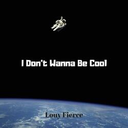 I Don't Wanna Be Cool