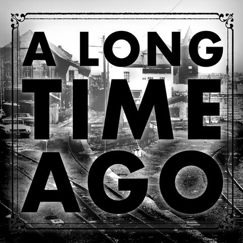 A Long Time Ago