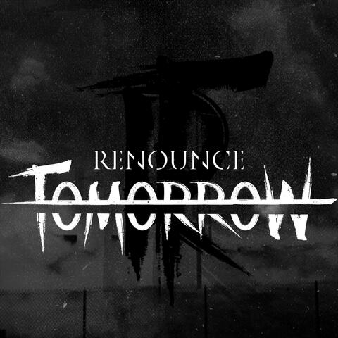 Renounce Tomorrow