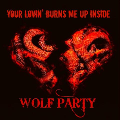 Your Lovin' Burns Me up Inside