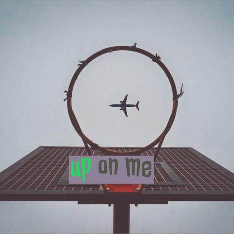 Up on Me