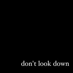 Don't Look Down