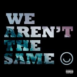 We Aren't the Same