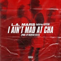 I Ain't Mad at Cha (feat. Kafeeno)