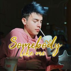 Somebody Like Me