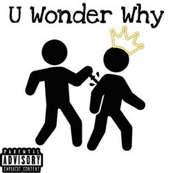 U Wonder Why