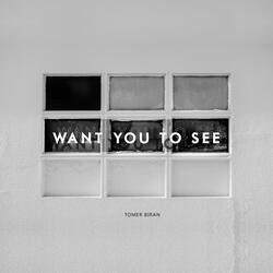 Want You to See