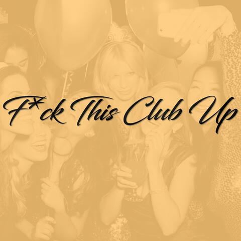 Fuck This Club Up